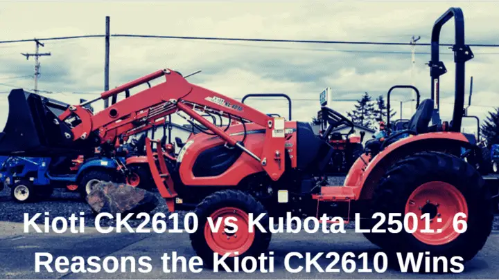 Kioti CK2610 vs Kubota L2501: 6 Reasons the Kioti CK2610 Wins